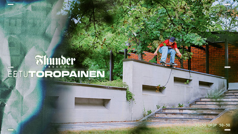 EETU TOROPAINEN - Thunder Trucks